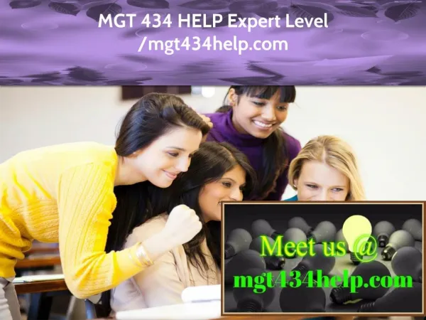 MGT 434 HELP Expert Level - mgt434help.com
