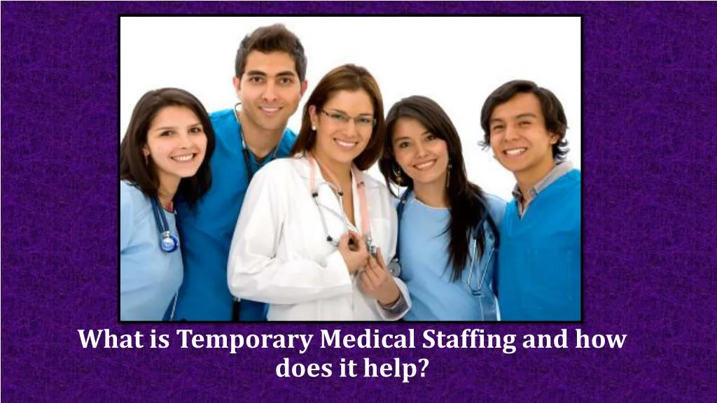 what is temporary medical staffing and how does it help
