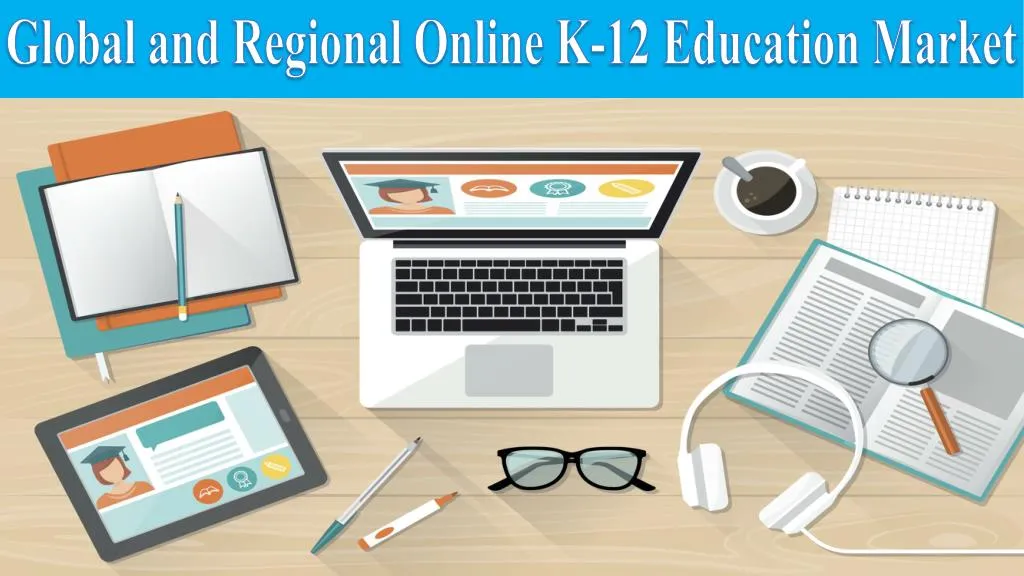 global and regional online k 12 education market