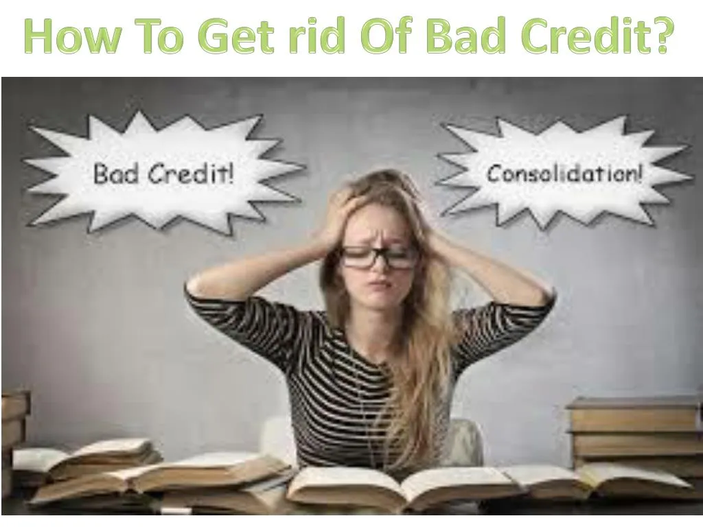 how to get rid of bad credit