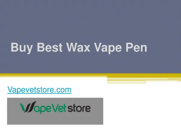 Buy Best Wax Vape Pen at Vapevetstore.com