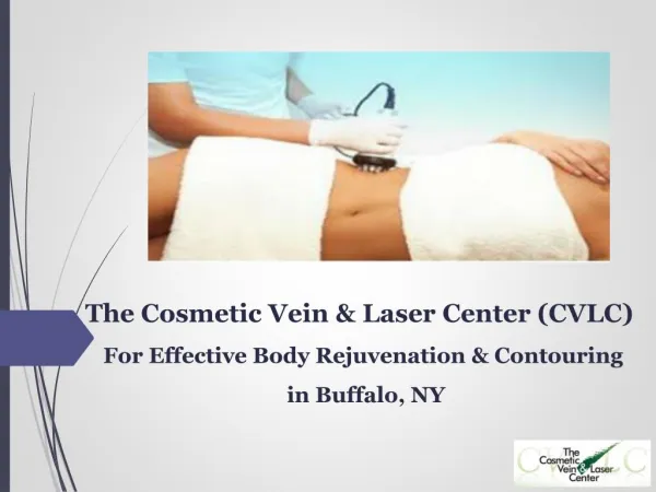 The Cosmetic Vein & Laser Center (CVLC) - For Effective Body Rejuvenation and Contouring in Buffalo NY