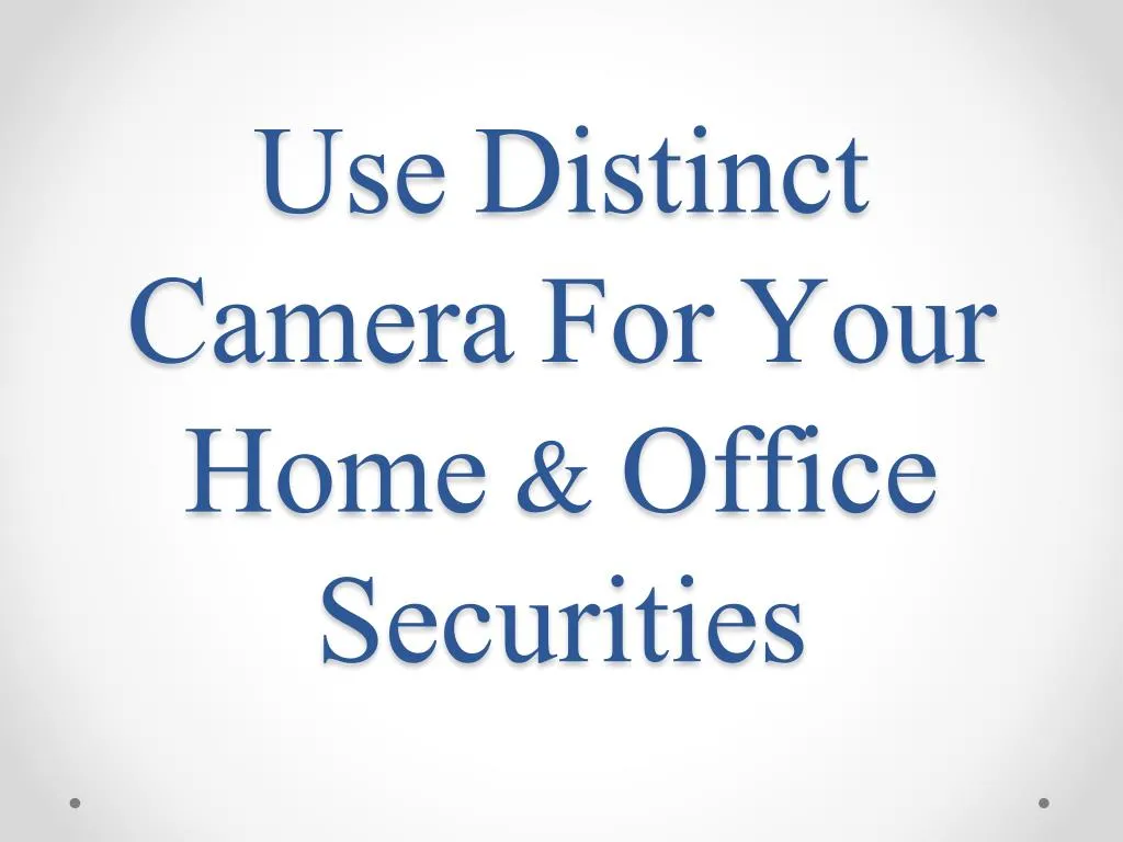 use distinct camera for your home office securities
