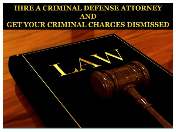 HIRE A CRIMINAL DEFENSE ATTORNEY AND GET YOUR CRIMINAL CHARGES DISMISSED