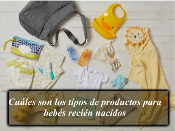 Cuáles son los tipos de productos para bebés recién nacidos