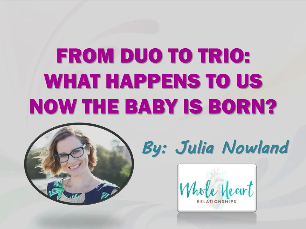 from duo to trio what happens to us now the baby