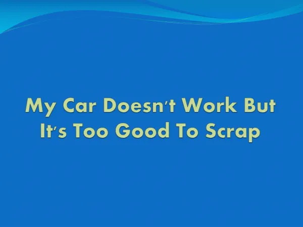 My Car Doesn't Work But It's Too Good To Scrap