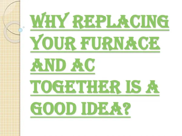 Benefits of Replacing or Repairing your Furnace and your AC