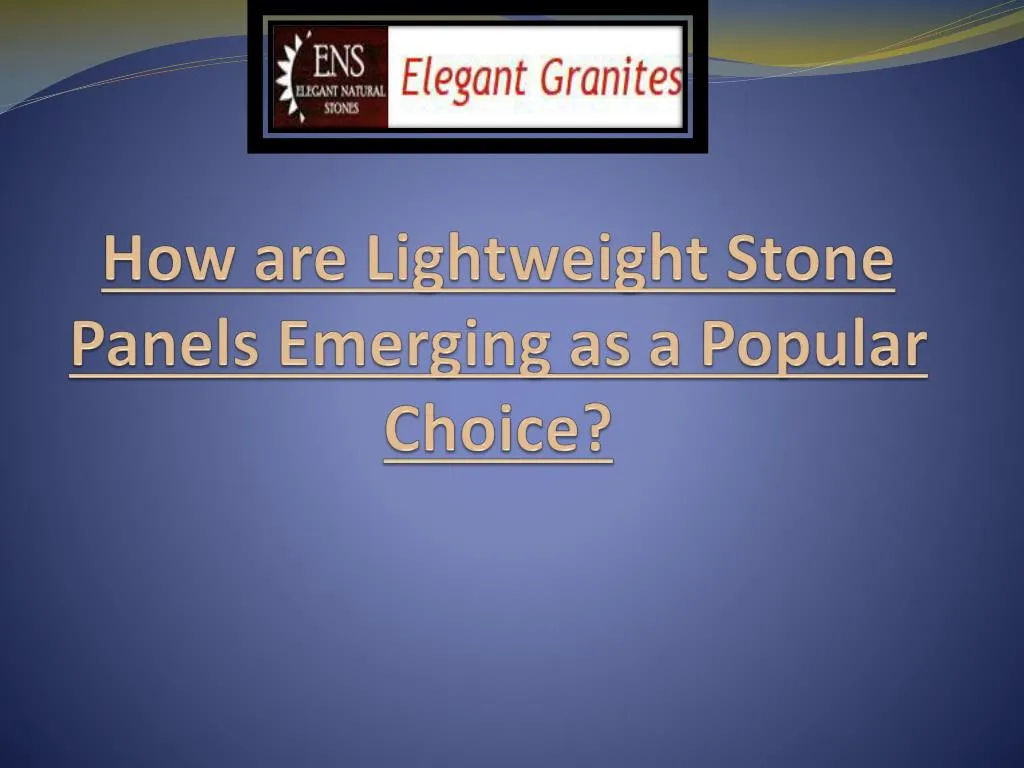 how are lightweight stone panels emerging as a popular choice
