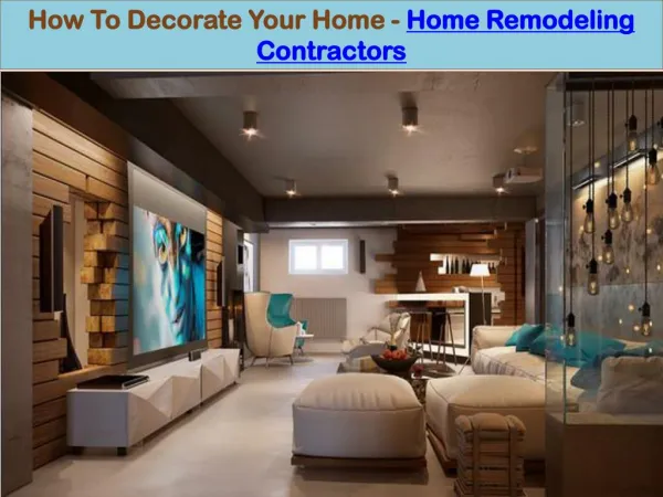 How To Decorate Your Home - Home Remodeling Contractors