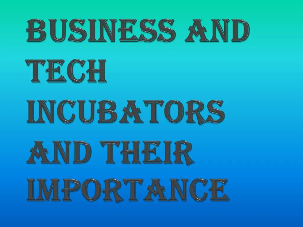 business and tech incubators and their importance