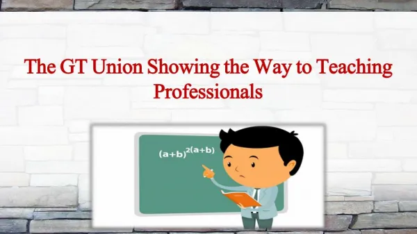 The GT Union Showing the Way to Teaching Professionals