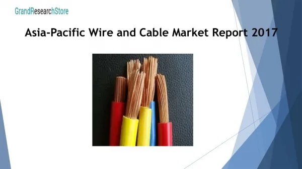 Asia-Pacific Wire and Cable Market Report 2017