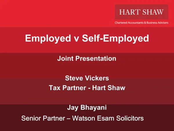 Joint Presentation Steve Vickers Tax Partner - Hart Shaw Jay Bhayani Senior Partner Watson Esam Solicitors