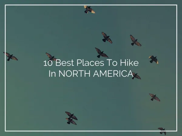 10 Best places to Hike in North America