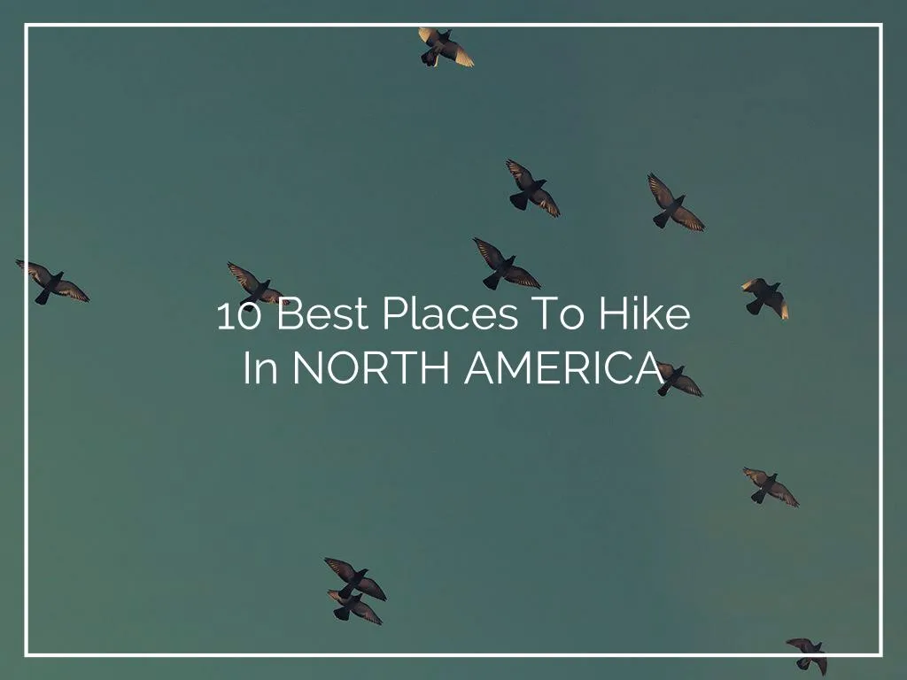 10 best places t o hike in north america
