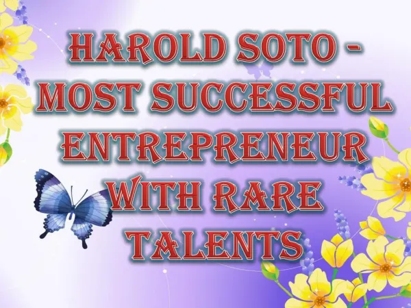 Harold Soto - Most Successful Entrepreneur with Rare Talents
