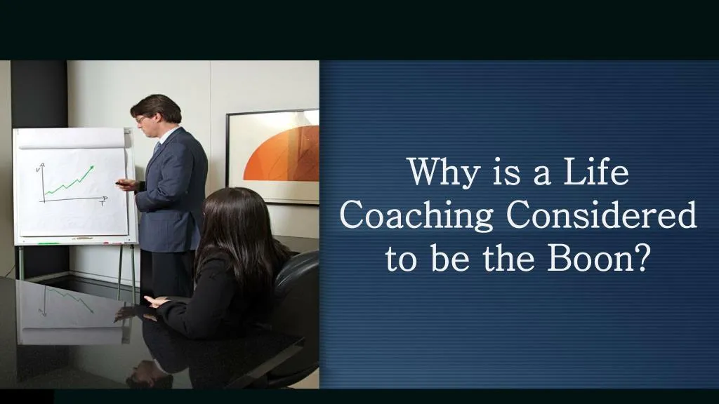 why is a life coaching considered to be the boon