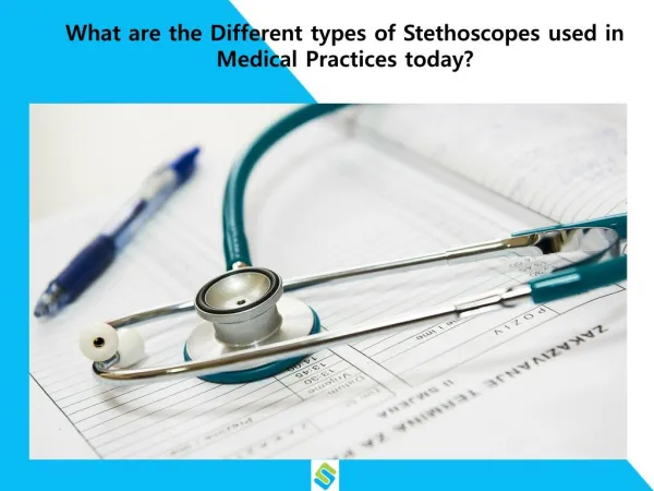 What are the Different types of Stethoscopes used in Medical Practices today