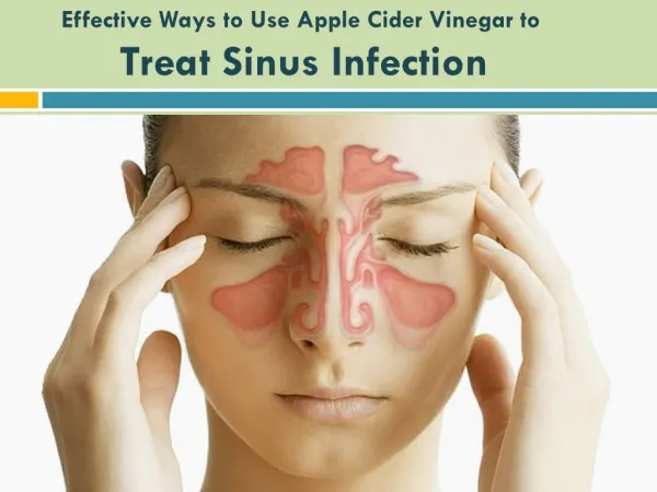 Effective ways to use apple cider vinegar to treat sinus infection