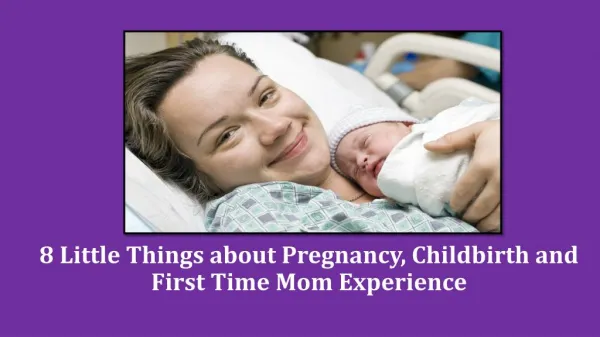 8 Little Things about Pregnancy, Childbirth and First Time Mom Experience