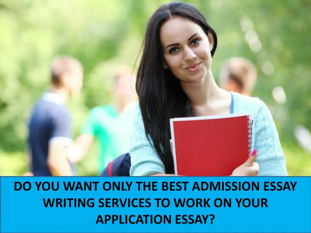 do you want only the best admission essay writing