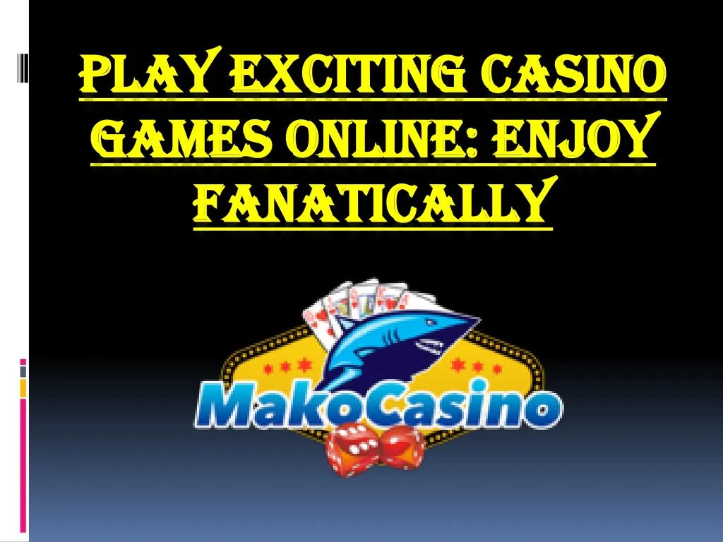 play exciting casino games online enjoy fanatically