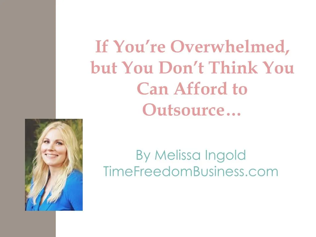 if you re overwhelmed but you don t think you can afford to outsource