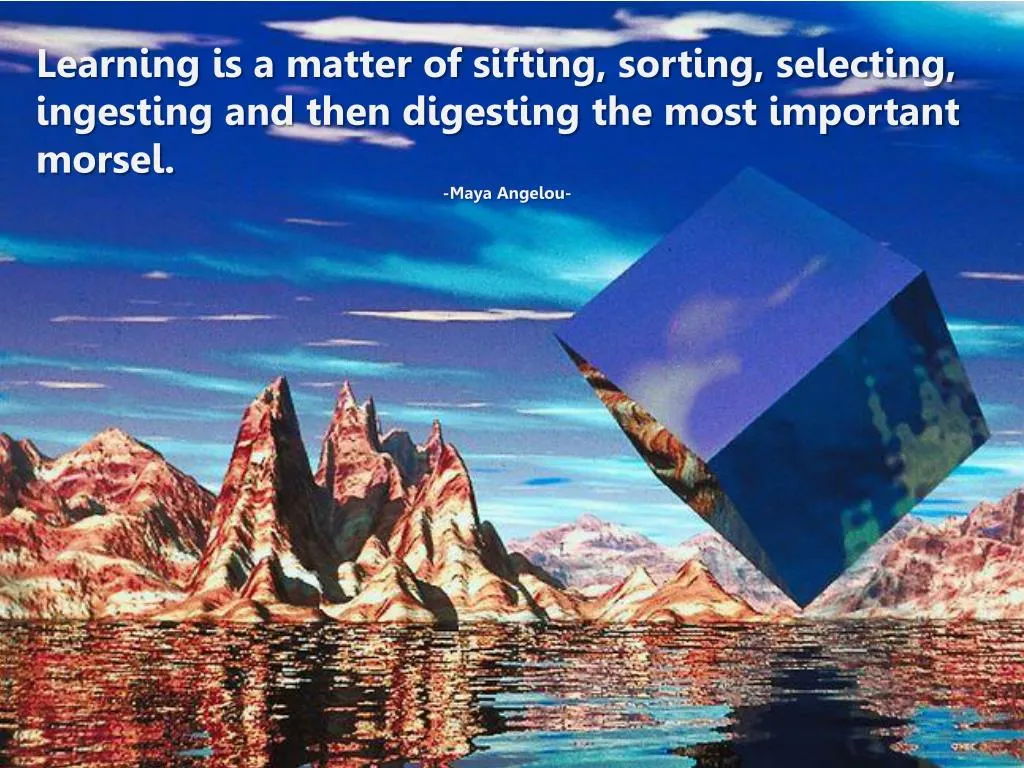 learning is a matter of sifting sorting selecting