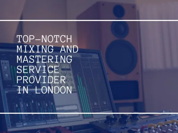 Top-Notch Mixing and Mastering Service Provider in London