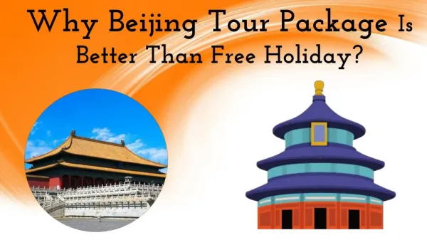 Why Beijing Tour Package Is Better Than Free Holiday?