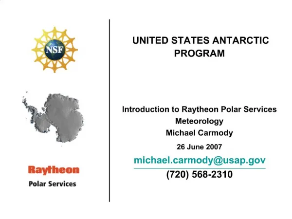 UNITED STATES ANTARCTIC PROGRAM Introduction to Raytheon Polar Services Meteorology Michael Carmody 26 June 2007 mi