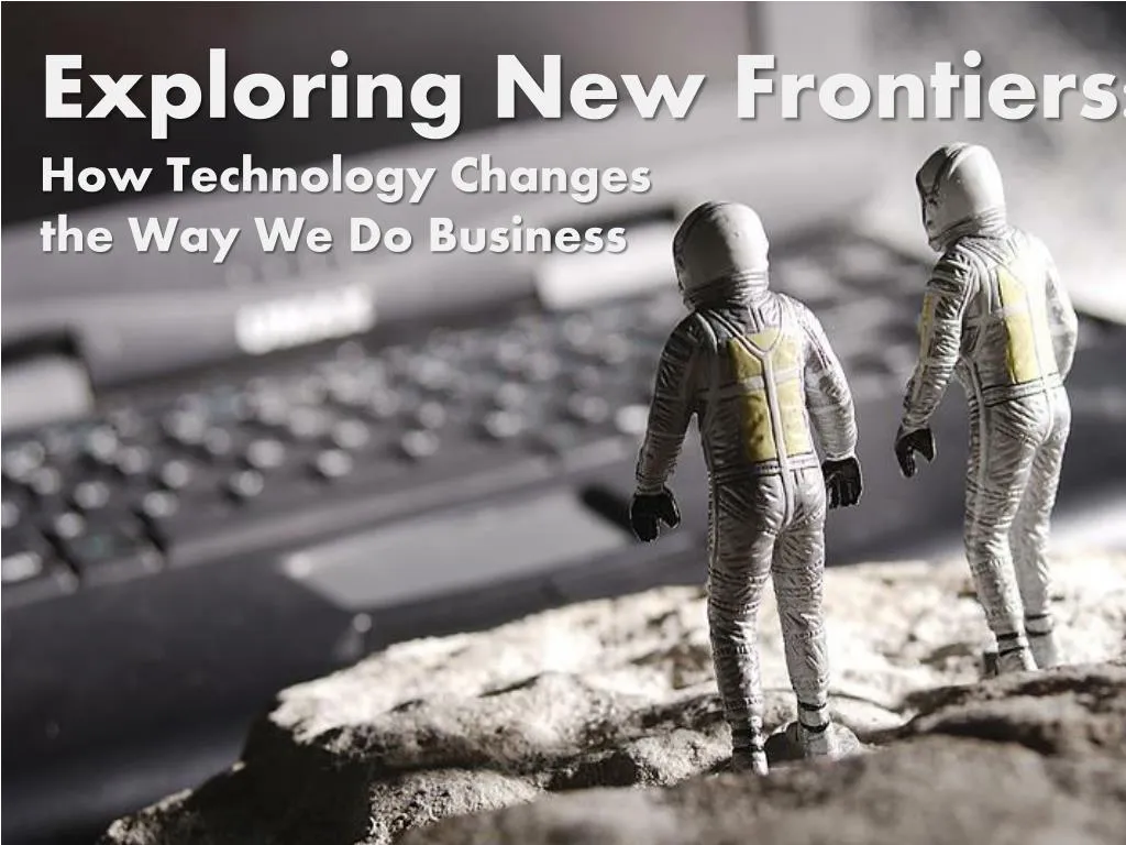 exploring new frontiers how technology changes