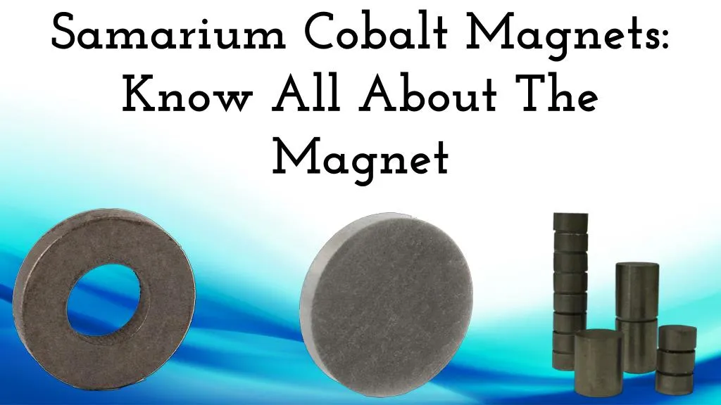 samarium cobalt magnets know all about the magnet