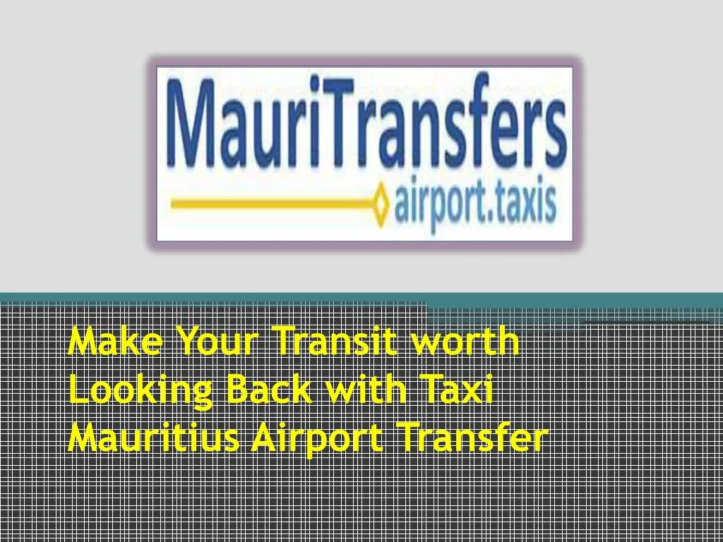 make your transit worth looking back with taxi mauritius airport transfer