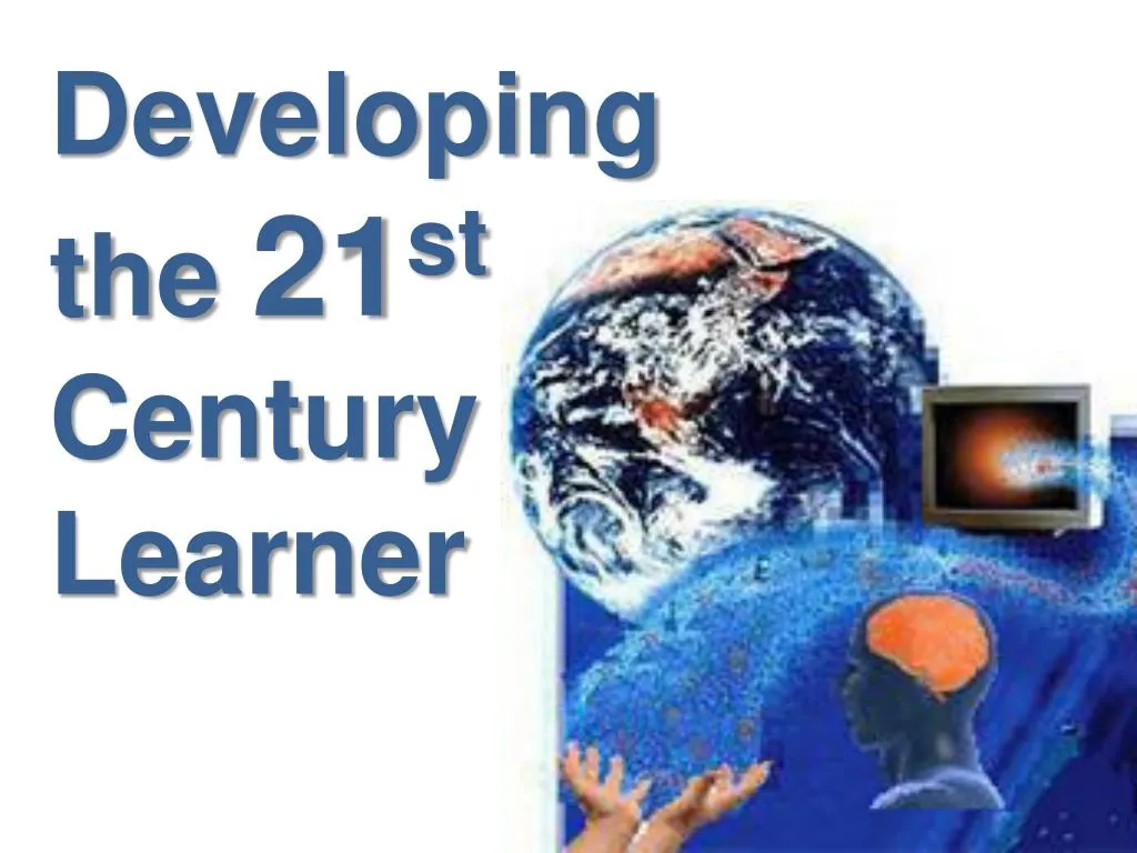 developing the 21 st century learner
