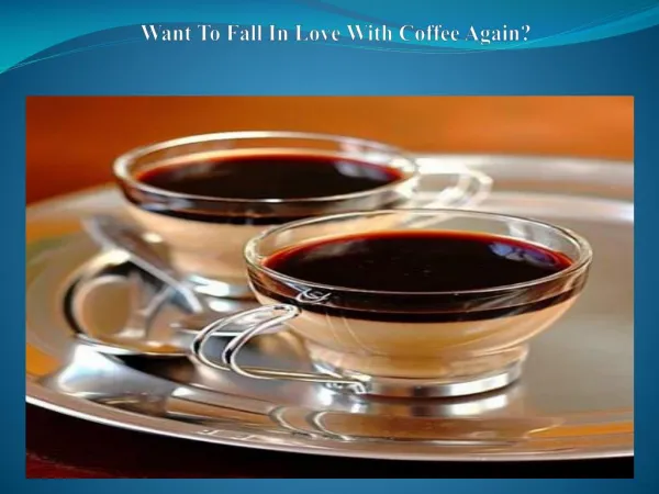Want To Fall In Love With Coffee Again?