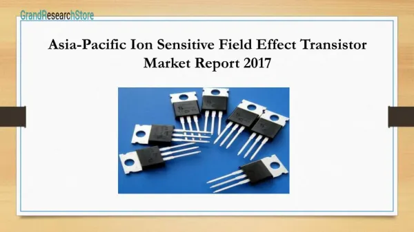 Asia-Pacific Ion Sensitive Field Effect Transistor Market Report 2017