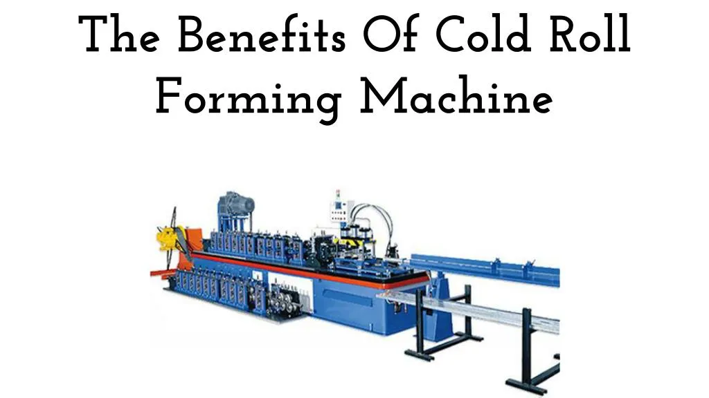 the benefits of cold roll forming machine