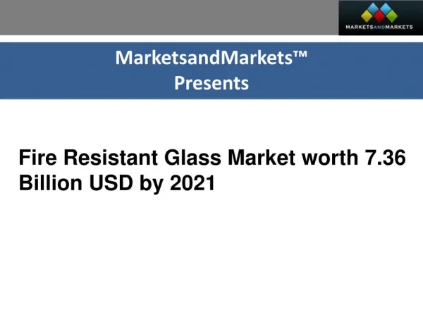 The market size of fire resistant glass is projected to reach USD 7.36 Billion by 2021
