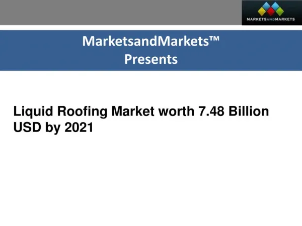 The market size of liquid roofing is projected to reach USD 7.48 Billion by 2021