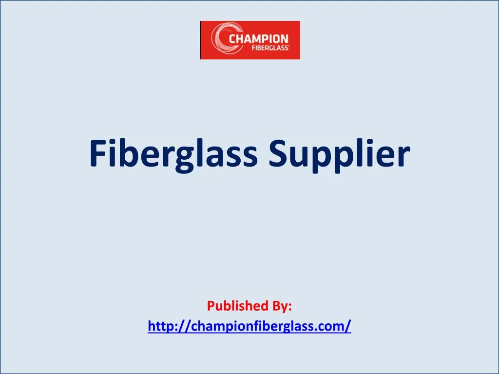 fiberglass supplier published by http championfiberglass com