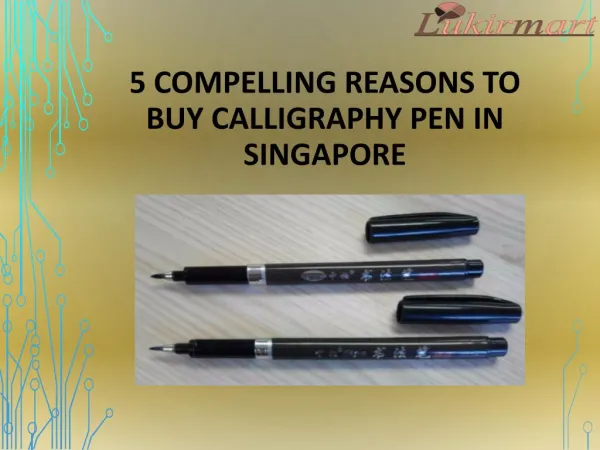5 compelling reasons to buy calligraphy pen in Singapore