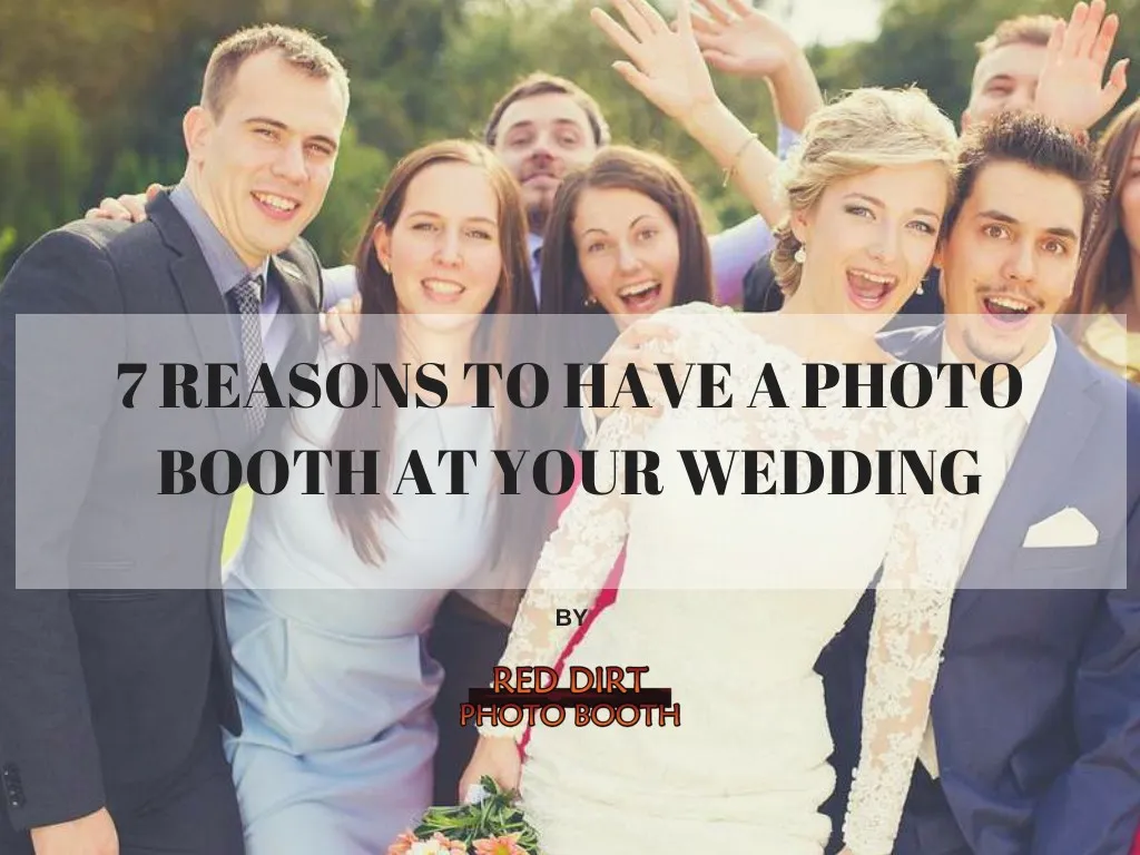 7 reasons to have a photo booth at your wedding