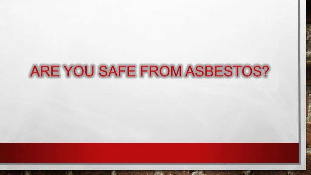 are you safe from asbestos