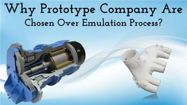 Why Prototype Company Are Chosen Over Emulation Process?
