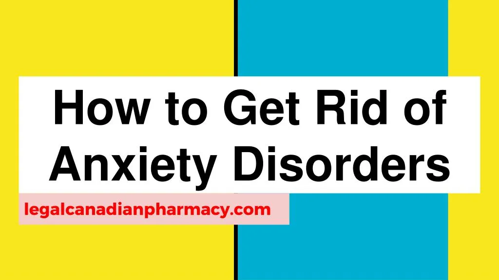 how to get rid of anxiety disorders