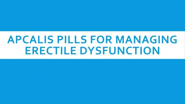 Apcalis pills for managing Erectile Dysfunction