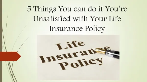 5 things you can do if you’re unsatisfied with your life insurance policy