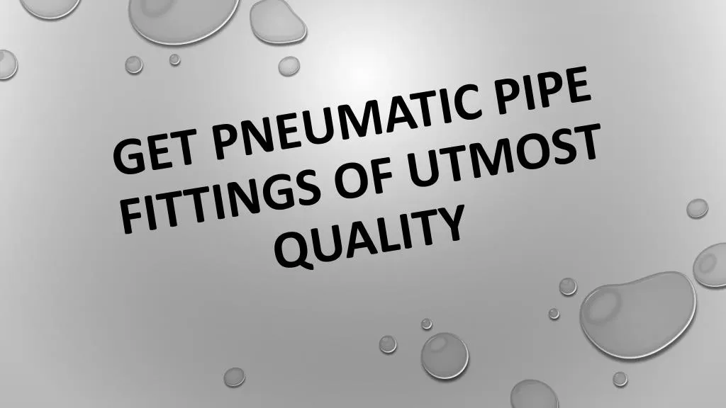 get pneumatic pipe fittings of utmost quality